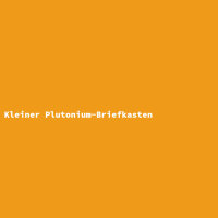 Kleiner Plutonium-Briefkasten