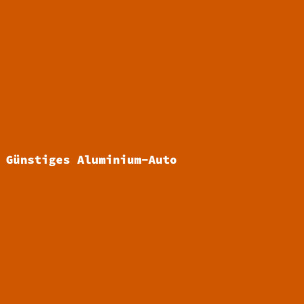 Günstiges Aluminium-Auto