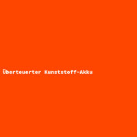 Überteuerter Kunststoff-Akku