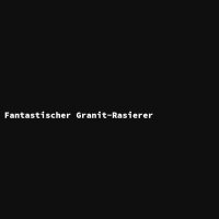 Fantastischer Granit-Rasierer